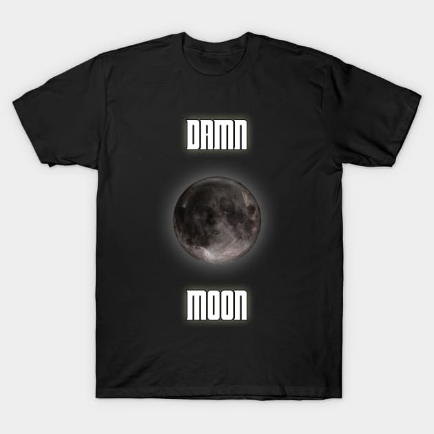 Damn moon T-Shirt by lleganyes